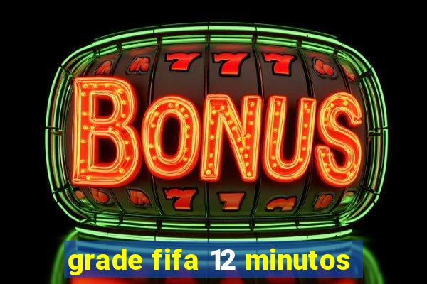 grade fifa 12 minutos